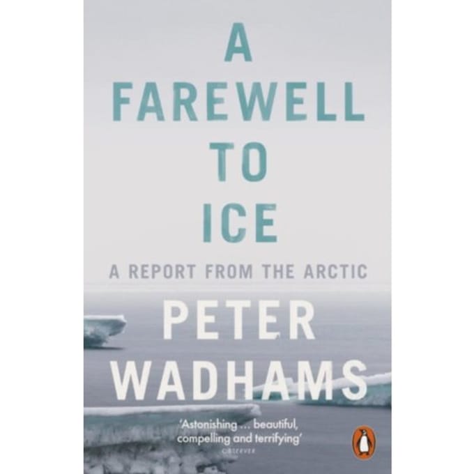 A Farewell To Ice - Peter Wadhams