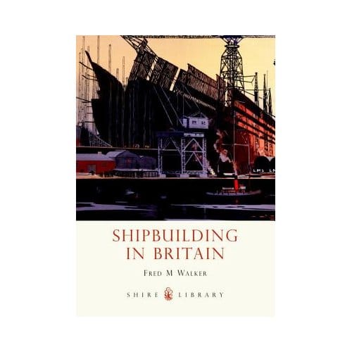 Shipbuilding In Britain - Fred M. Walker