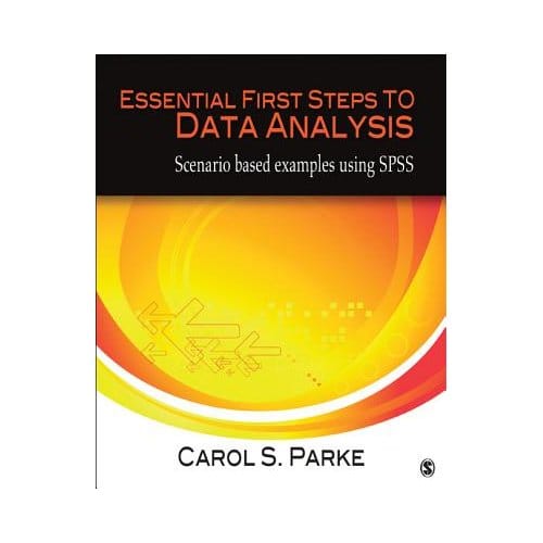 Essential First Steps To Data Analysis: Scenario-Based Examples Using Spss - Parke