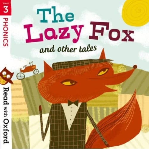 Read With Oxford: Stage 3: Phonics: The Lazy Fox And Other Tales - Read With Oxford - Alison Hawes