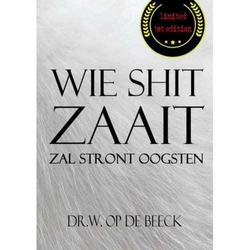 Wie Shit Zaait, Zal Stront Oogsten - Dr.W. Op de Beeck