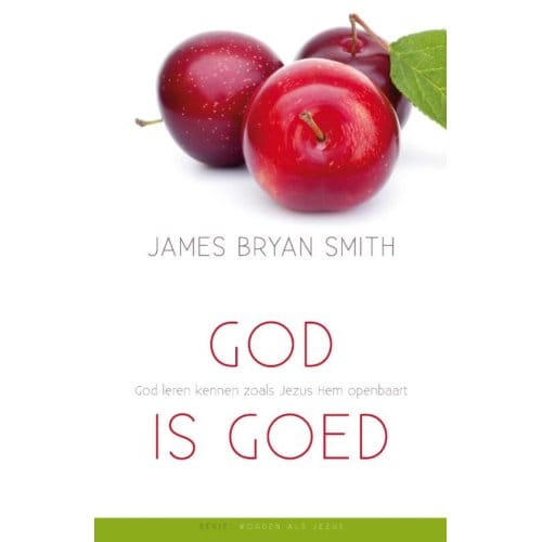 God Is Goed - Worden Als Jezus - James Bryan Smith