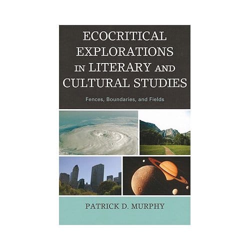 Ecocritical Explorations In Literary And Cultural Studies - Patrick D. Murphy
