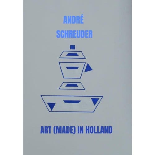 Art (Made) In Holland - André Schreuder