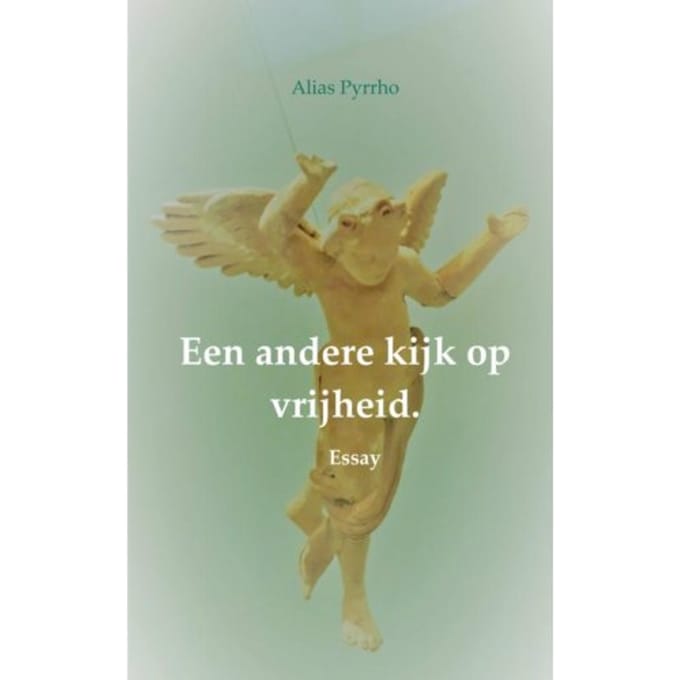 Een Andere Kijk Op Vrijheid. - Alias Pyrrho
