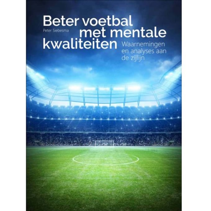 Beter Voetbal Met Mentale Kwaliteiten - Peter Siebesma