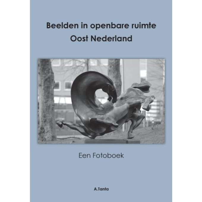 Beelden In Openbare Ruimte Oost Nederland - Ante Tanta