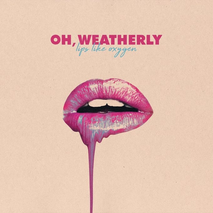 Lips Like Oxygen - Oh Weatherly