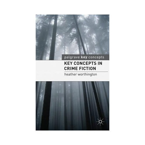 Key Concepts In Crime Fiction - Heather Worthington