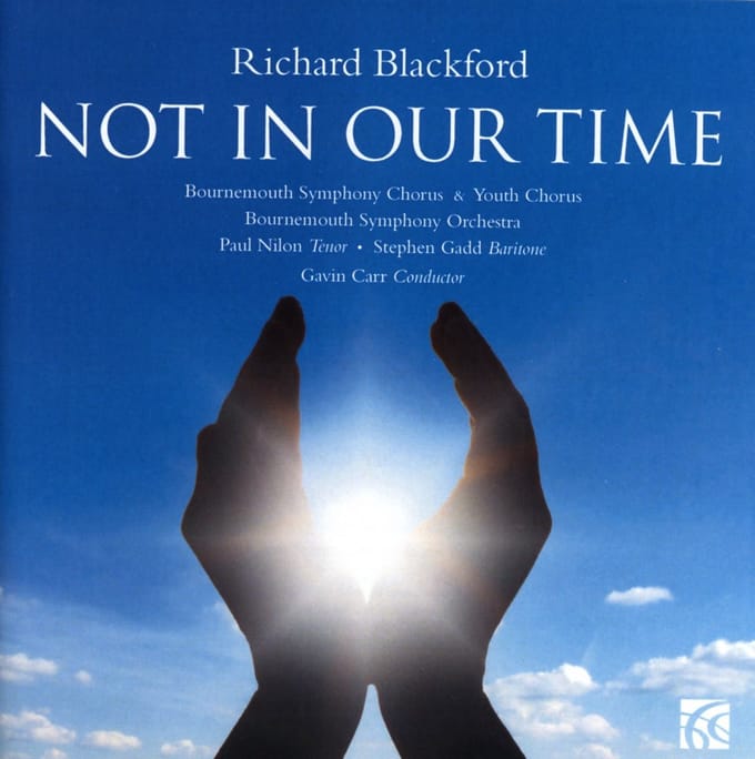 Bournemouth Symphony Chorus & Youth Chorus, Paul Nilon, Stephen Gadd, Gavin Carr - Blackford: Not In Our Time (CD)