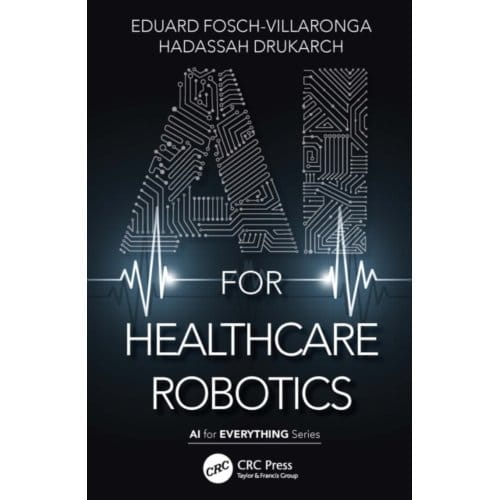 Ai For Healthcare Robotics - Ai For Everything - Fosch-Villaronga, Eduard