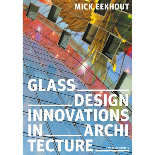 Glass Design Innovations In Architecture - Mick Eekhout