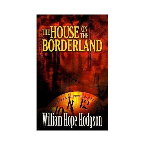 The House On The Borderland - Hodgson, William Hope