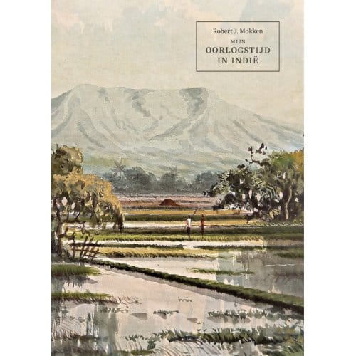 Mijn Oorlogstijd In Indië - Robert Mokken