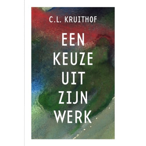 C.L. Kruithof - Een Keuze Uit Zijn Werk - C.L. Kruithof