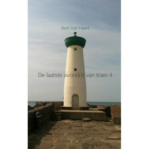 De Laatste Avondrit Van Tram 4 - Bert Van Haert