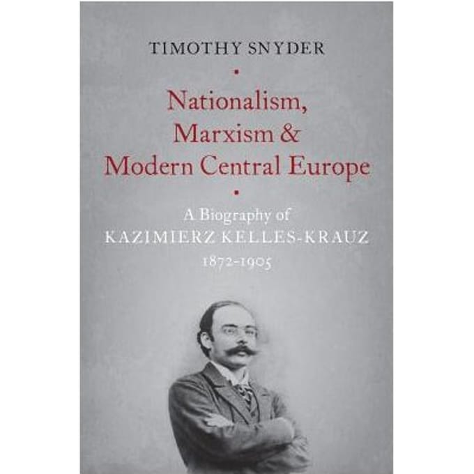 Nationalism, Marxism, And Modern Central Europe - Timothy Snyder