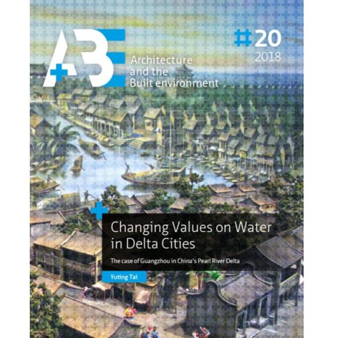 Changing Values On Water In Delta Cities - A+Be Architecture And The Built Environment - Yuting Tai
