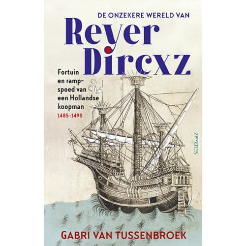 De Onzekere Wereld Van Reyer Dircxz - Gabri van Tussenbroek