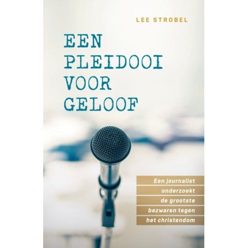 Een Pleidooi Voor Geloof - Lee Strobel