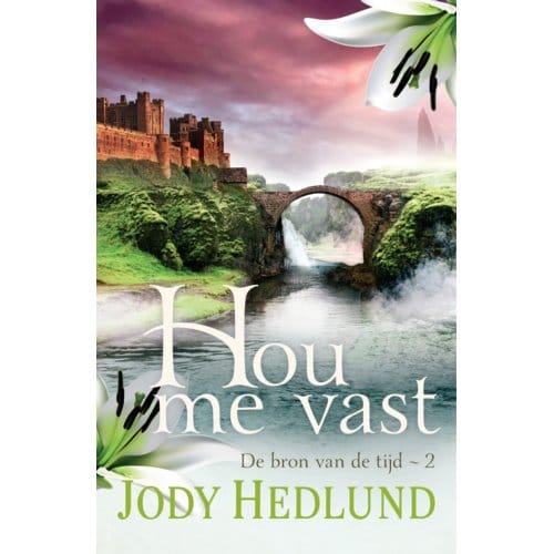Hou Me Vast - De Bron Van De Tijd - Jody Hedlund