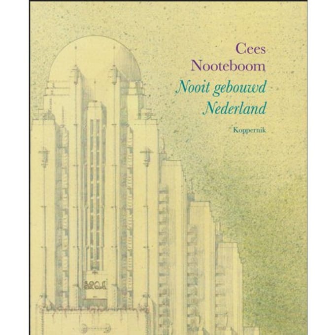 Nooit Gebouwd Nederland - Cees Nooteboom