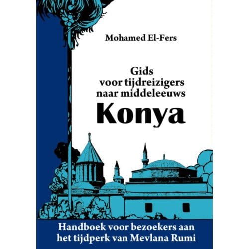 Gids Voor Tijdreizigers Naar Middeleeuws Konya - Mohamed El-Fers
