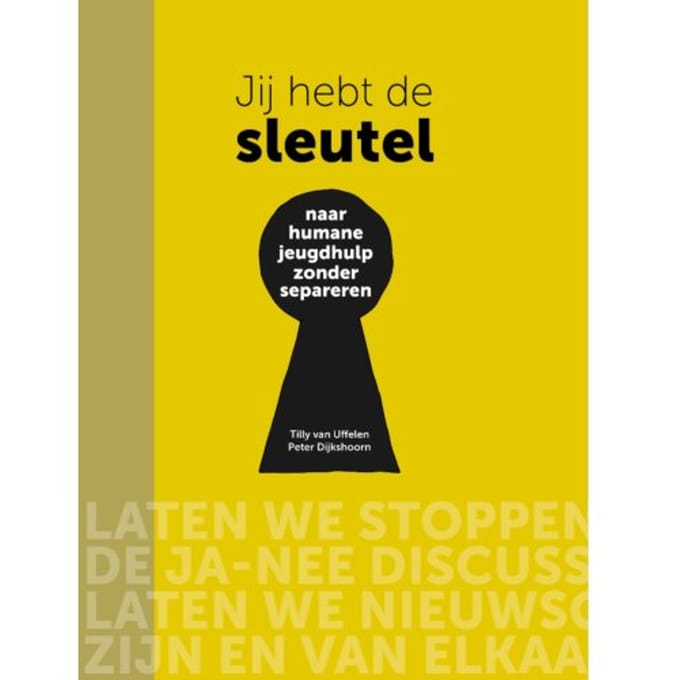 Jij Hebt De Sleutel - Naar Humane Jeugdhulp Zonder Separeren - Tilly van Uffelen