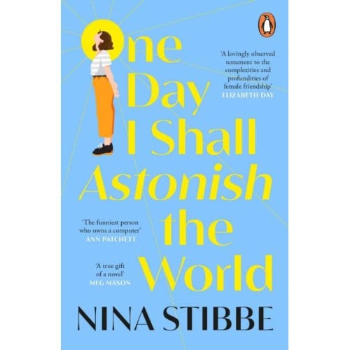 One Day I Shall Astonish The World - Nina Stibbe