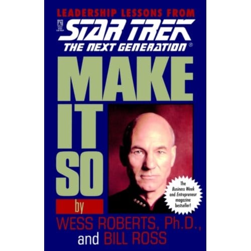 Make It So: Leadership Lessons From Star Trek: The Next Generation - Star Trek: The Next Generation - Wess Roberts