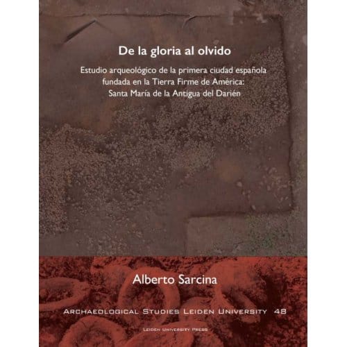De La Gloria Al Olvido - Archaeological Studies Leiden University (Aslu) - Alberto Sarcina