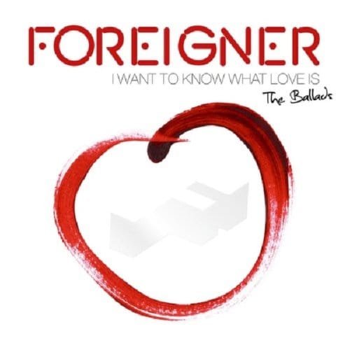 I Want To Know What Love Is And All The Ballads - Foreigner