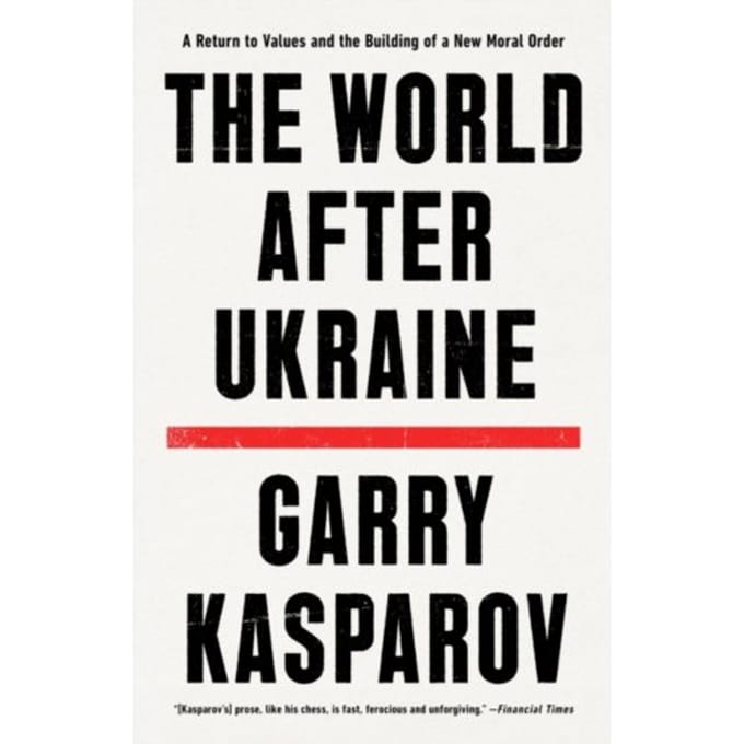 The World After Ukraine - Garry Kasparov