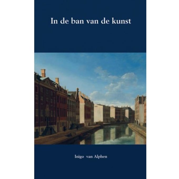 In De Ban Van De Kunst - Inigo van Alphen