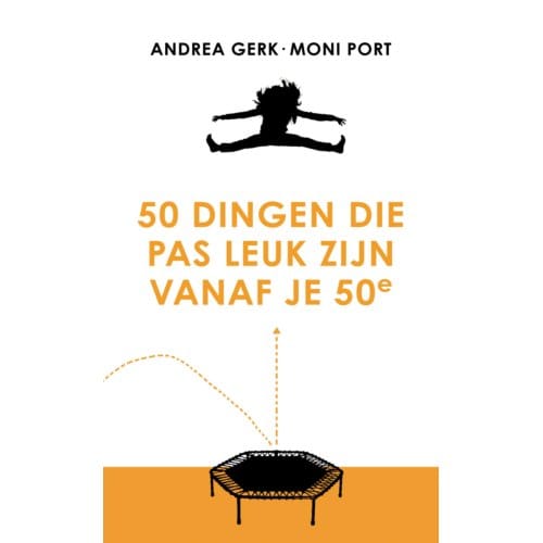 50 Dingen Die Pas Leuk Zijn Vanaf Je 50e - Andrea Gerk