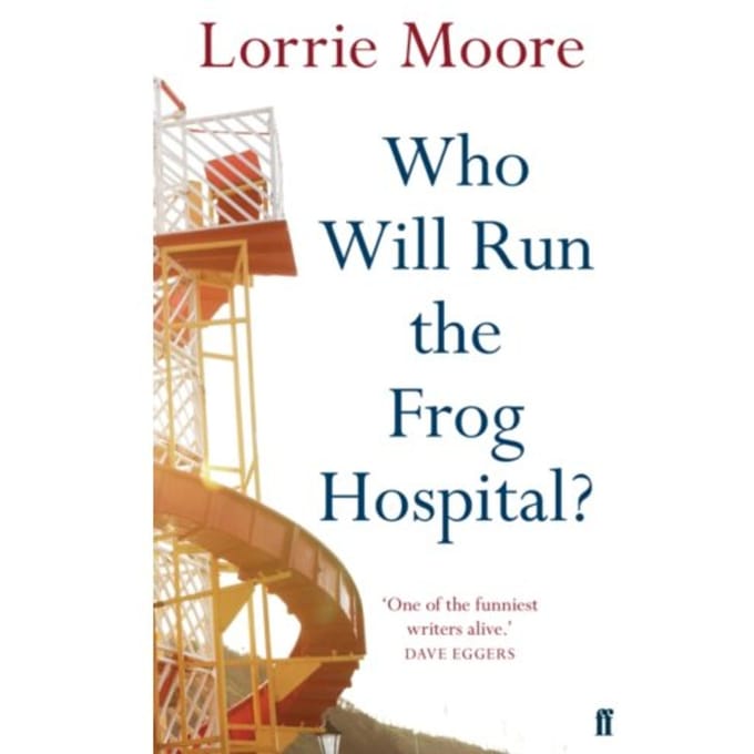 Who Will Run The Frog Hospital? - Lorrie Moore