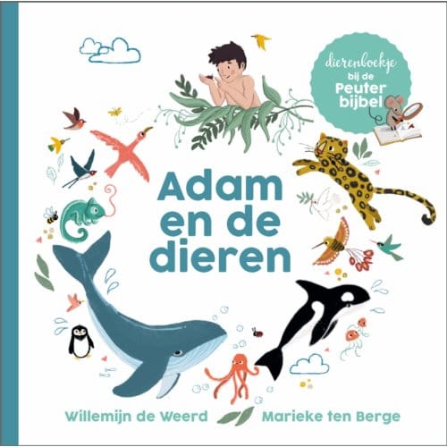 Adam En De Dieren - Peuterbijbel Serie - Willemijn de Weerd
