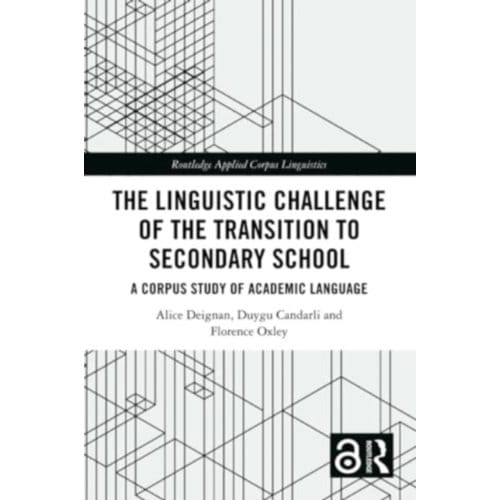 The Linguistic Challenge Of The Transition To Secondary School - Routledge Applied Corpus - Deignan, Alice