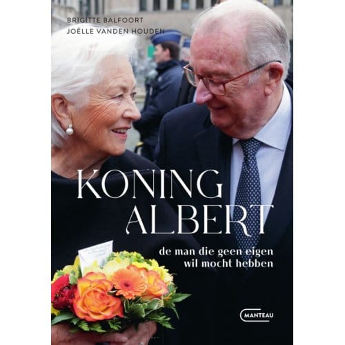 Koning Albert, De Man Die Geen Eigen Wil Mocht Hebben - Brigitte Balfoort