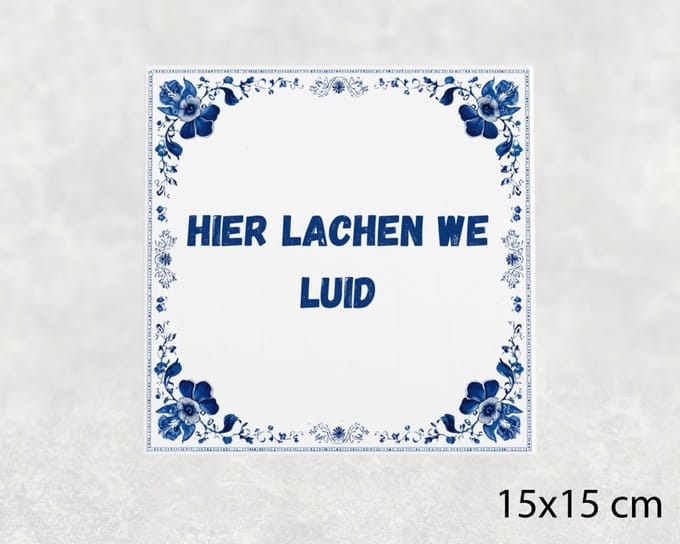 Spreuk tegel 15x15 cm Hier lachen we luid