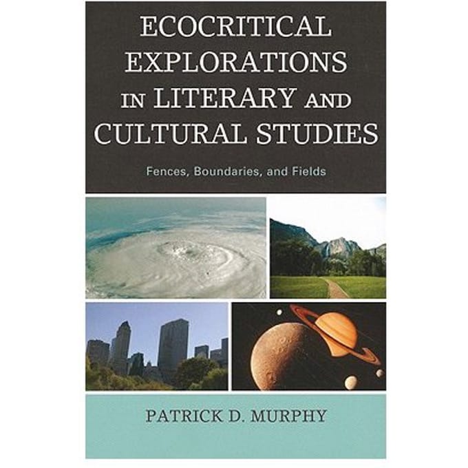 Ecocritical Explorations In Literary And Cultural Studies - Patrick D. Murphy