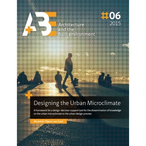 Designing The Urban Microclimate - Marjolein Pijpers-van Esch