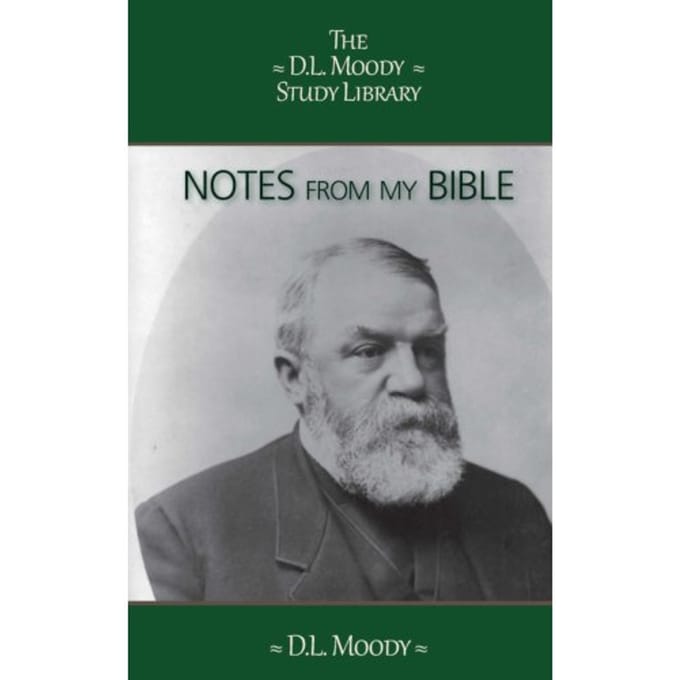 Notes From My Bible - The D.L. Moody Study Library - D.L. Moody