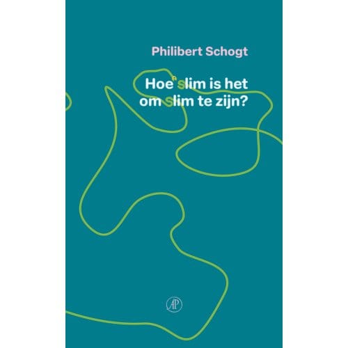 Hoe Slim Is Het Om Slim Te Zijn - Philibert Schogt