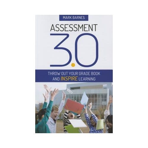 Assessment 3.0: Throw Out Your Grade Book And Inspire Learning - Barnes
