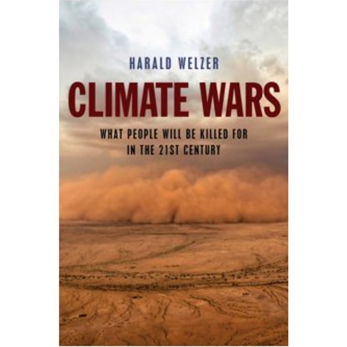 Climate wars : what people will be killed for in the 21st century - Harald Welzer