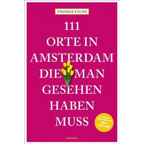 111 Orte In Amsterdam, Die Man Gesehen Haben Muss - 111 Orte ... - Thomas Fuchs