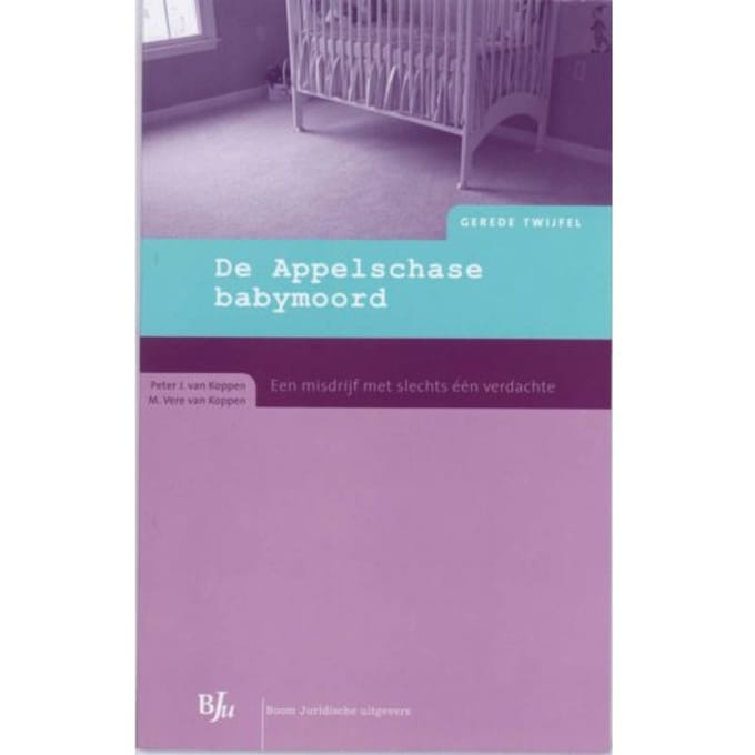 De Appelschase Babymoord - Gerede Twijfel - P.J. van Koppen