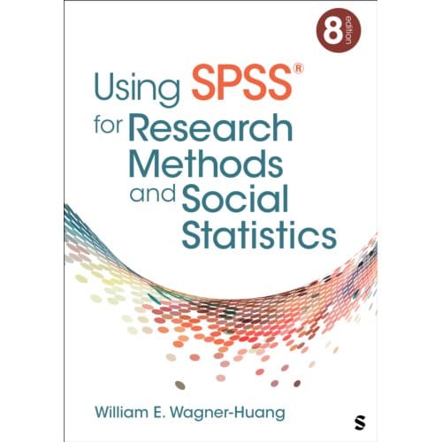Using Spss® For Research Methods And Social Statistics - William E. Wagner-Huang
