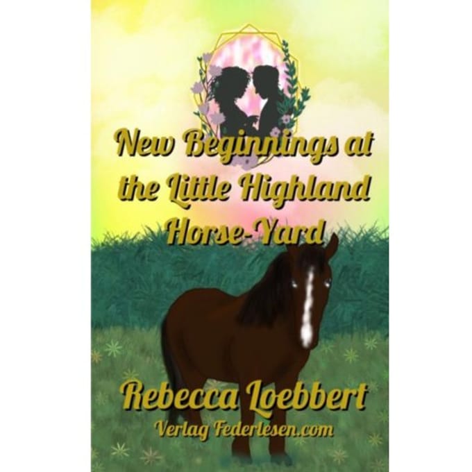 New Beginnings At The Little Highland Horse-Yard - Rebecca Loebbert